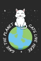 Save The Planet Cats Live Here: DIN A5 Umwelt Katze Notizheft | 120 Seiten kariertes Umwelt Katze Notizbuch für Notizen in Schule, Universität, Arbeit ... | Eine tolles Geschenk für Ihre Liebsten. 1670826953 Book Cover