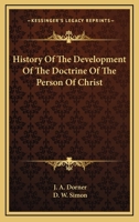 History of the Development of the Doctrine of the Person of Christ 0548285179 Book Cover