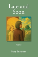 Late and Soon: Poems 1967874069 Book Cover