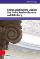 Kirchengeschichtliche Studien: Alte Kirche, Russlanddeutsche Und Oldenburg 3847116320 Book Cover