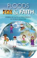 Floods, Fire and Faith: Stories of Faith & Perseverance in World Disasters 1909874469 Book Cover