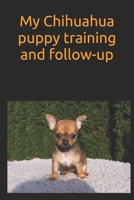 My Chihuahua puppy training and follow-up: Not all about your puppy and share informations with trainer or veterinary B084DH56HV Book Cover