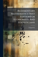 Rudimentary Mathematics Frist EditionFor Economists And Statisticians 1245536796 Book Cover