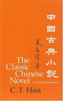 The Classic Chinese Novel: A Critical Introduction 0231086695 Book Cover