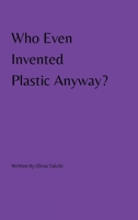 Who Even Invented Plastic Anyway? 0646888862 Book Cover