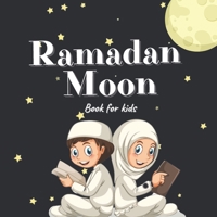 Ramadan Moon Book for Kids: 2021 Ilustrations Muslim Islamic Holiday For Childrens B08VBH5SQB Book Cover