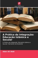 A Prática da Integração: Educação Islâmica e Secular (Portuguese Edition) 6630000064 Book Cover