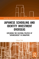 Japanese Schooling and Identity Investment Overseas: Exploring the Cultural Politics of "Japaneseness" in Singapore 0367538679 Book Cover