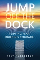 Jump Off the Dock: A Leadership Framework for Creating Courage in Others B0GQLZCCTZ Book Cover