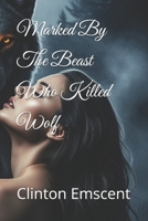 Marked By The Beast Who Killed Wolf (Dark & Short Series) B0FMZNKNKY Book Cover