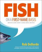 Fish on a First-Name Basis: How Fish Is Caught, Bought, Cleaned, Cooked, and Eaten 0312342209 Book Cover