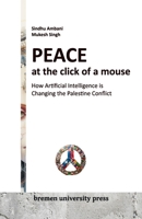Peace at the click of a mouse: How Artificial Intelligence is Changing the Palestine Conflict 3911075057 Book Cover