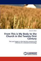From This is My Body to the Church in the Twenty First Century: The Last Supper as the decisive moment and criterion of a renewed ecclesiology 3846581992 Book Cover