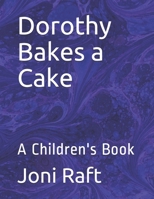 Dorothy Bakes a Cake: A Children's Book 1659543428 Book Cover