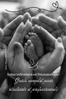 Soins infirmiers en Néonatalogie : Guide complet pour étudiants et professionnels (French Edition) B0F12PPJ44 Book Cover