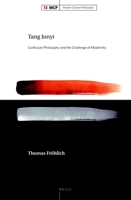 Tang Junyi: Confucian Philosophy and the Challenge of Modernity 9004330143 Book Cover
