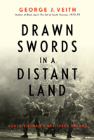 Drawn Swords in a Distant Land: South Vietnam's Shattered Dreams 1641771720 Book Cover