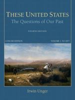 These United States: The Questions of Our Past, Concise Edition, Volume 1: To 1877 0132299666 Book Cover