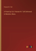 A Poem by Col. Putnam W. Taft Delivered in Mendon, Mass. 3368723634 Book Cover