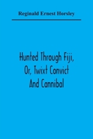 Hunted Through Fiji Or Twixt Convict And Cannibal 9354365159 Book Cover