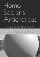 Homo Sapiens Anticráticus: ¿qué es la libertad? B096YPCD53 Book Cover