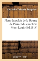 Plans Du Palais de la Bourse de Paris Et Du Cimetière Mont-Louis 2019685868 Book Cover