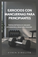 EJERCICIOS CON MANCUERNAS PARA PRINCIPIANTES: Rutinas de fuerza en casa para principiantes y desarrollo muscular (Spanish Edition) B0H26JY59Q Book Cover