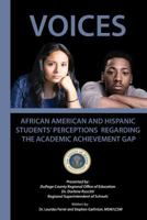 Voices: African American and Hispanic Students’ Perceptions Regarding the Academic Achievement Gap 1477415238 Book Cover