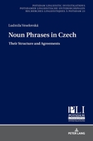 Noun Phrases in Czech: Their Structure and Agreements 3631757417 Book Cover