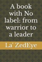 A book with No label: from warrior to a leader B0BBQLFP6P Book Cover