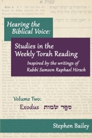 Hearing the Biblical Voice: Studies in the Weekly Torah Readings inspired by the writings of Rabbi Samson Raphael Hirsch: Volume Two: Exodus B09NRF29C5 Book Cover