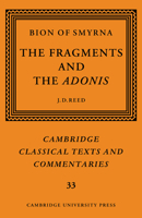 Bion of Smyrna: The Fragments and the Adonis (Cambridge Classical Texts and Commentaries) 0521035546 Book Cover