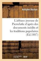 L'Abbaye Joyeuse de Pierrelatte D'Apra]s Des Documents Ina(c)Dits Et Les Traditions Populaires 2012934129 Book Cover