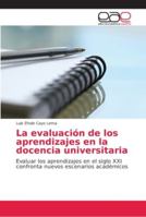 La evaluación de los aprendizajes en la docencia universitaria: Evaluar los aprendizajes en el siglo XXI confronta nuevos escenarios académicos 6202157062 Book Cover