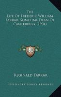 The Life of Frederic William Farrar, D.D., F.R.S., Etc., Sometime Dean of Canterbury 1019129905 Book Cover
