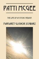 Patti McGee: The Life of a Psychic Medium 1478767235 Book Cover