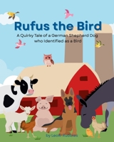Rufus the Bird: A Quirky Tale of a German Shepherd Dog who Identified as a Bird B0F9ZBJZZB Book Cover