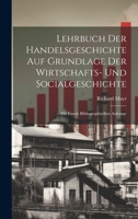 Lehrbuch Der Handelsgeschichte Auf Grundlage Der Wirtschafts- Und Socialgeschichte: Mit Einem Bibliographischen Anhange 1020701951 Book Cover