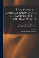 Fragments of Spiritual Knowledge Pertaining to the Spiritual World: Fragments of Spiritual Knowledge 1014102251 Book Cover