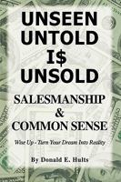 Unseen Untold Is Unsold: Salesmanship & Common Sense 1426918836 Book Cover