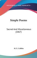 Simple Poems: Sacred And Miscellaneous 1278770704 Book Cover