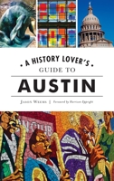 History Lover's Guide to Austin 1540246426 Book Cover