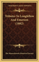 Tributes To Longfellow And Emerson (1882) 0548681813 Book Cover