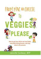 From Mac & Cheese to Veggies, Please.: How to Get Your Kid to Eat New Foods, End Picky Eating Forever, and Stay Sane in the Process 0999710117 Book Cover