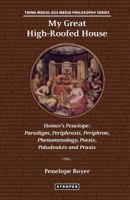 My Great High-Roofed House: Homer's Penelope: Paradigm, Periphrasis, Periphron, Phenomenology, Poesis, Poludeuk?'s and Praxis 0985304286 Book Cover