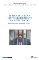 Le procès de la CPI contre le Président Laurent Gbagbo: Et si la politique quittait le prétoire ! (Afrique Liberté) (French Edition) 2343088195 Book Cover