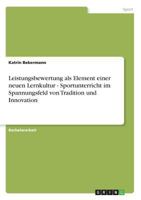 Leistungsbewertung als Element einer neuen Lernkultur - Sportunterricht im Spannungsfeld von Tradition und Innovation 3640589637 Book Cover