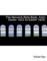 The Norwich Rate Book, from Easter 1633 to Easter 1634; 1163884480 Book Cover