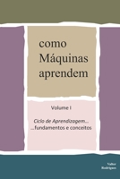 como Máquinas aprendem: Volume I Ciclo de Aprendizagem ... fundamentos e conceitos B08Z9JJMTY Book Cover