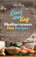 Quick and Easy Mediterranean Diet Recipes: The Complete Cookbook for Healthy Weight Loss 1802328823 Book Cover